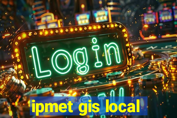 ipmet gis local