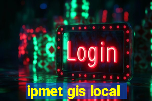 ipmet gis local