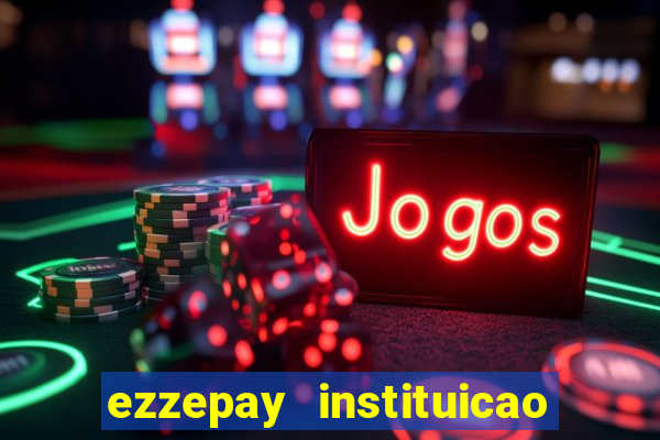 ezzepay instituicao de pagamento ltda