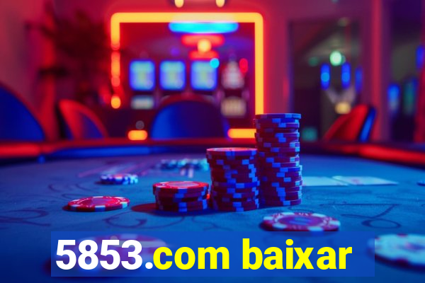 5853.com baixar