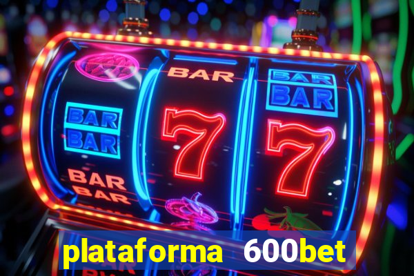 plataforma 600bet é confiável