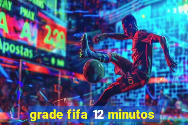 grade fifa 12 minutos