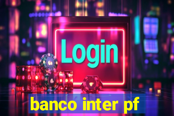 banco inter pf