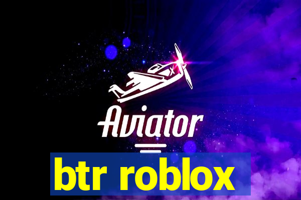 btr roblox