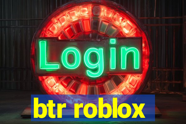 btr roblox