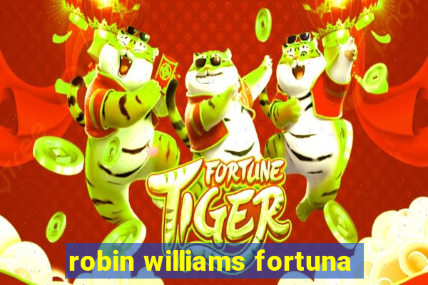 robin williams fortuna