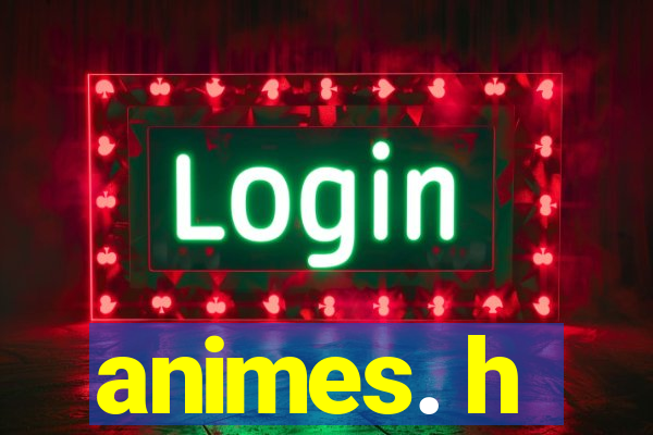 animes. h