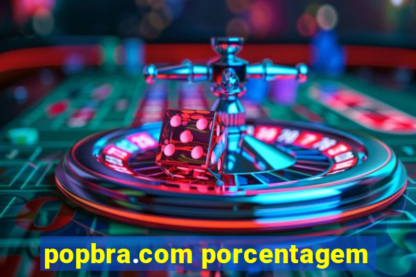 popbra.com porcentagem