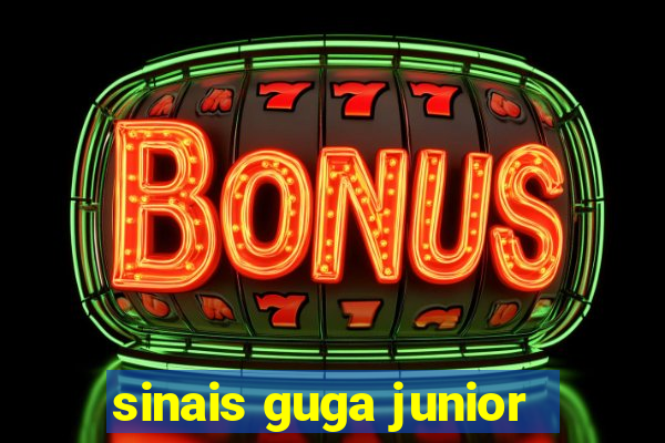 sinais guga junior