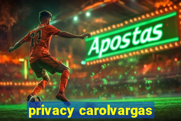 privacy carolvargas