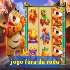 jogo fora da roda