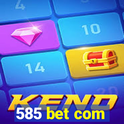 585 bet com