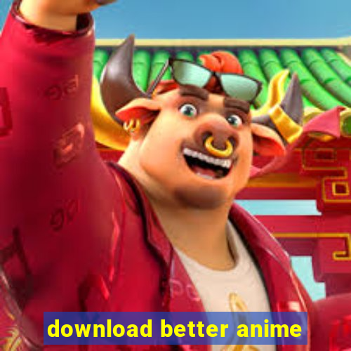 download better anime