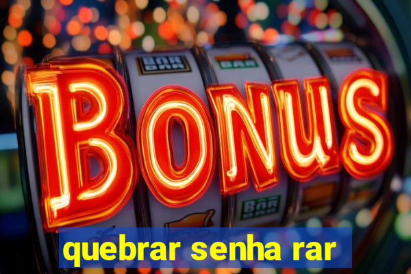 quebrar senha rar