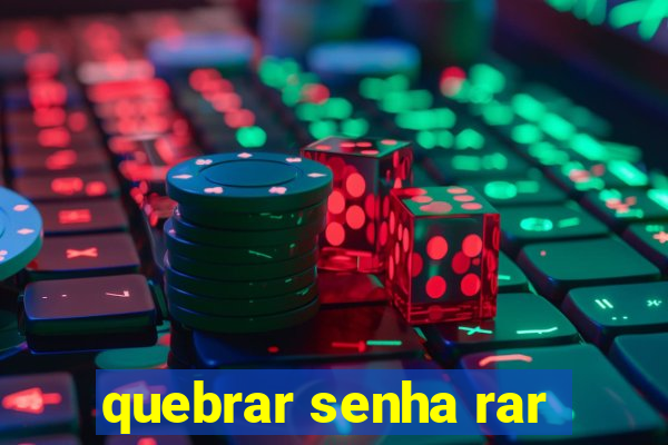 quebrar senha rar