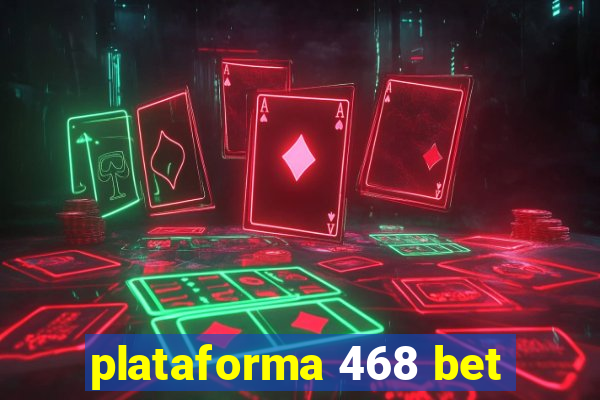 plataforma 468 bet