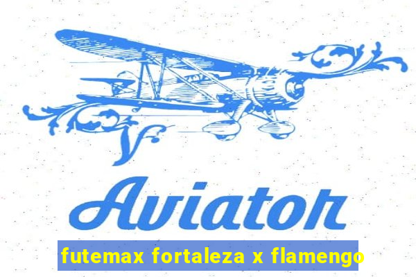 futemax fortaleza x flamengo