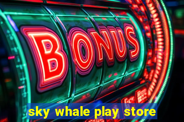 sky whale play store