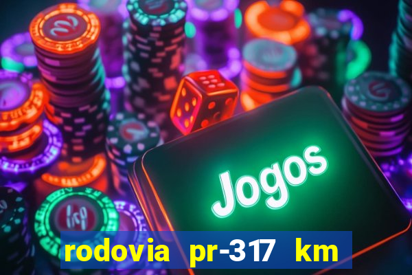 rodovia pr-317 km 155 onde fica