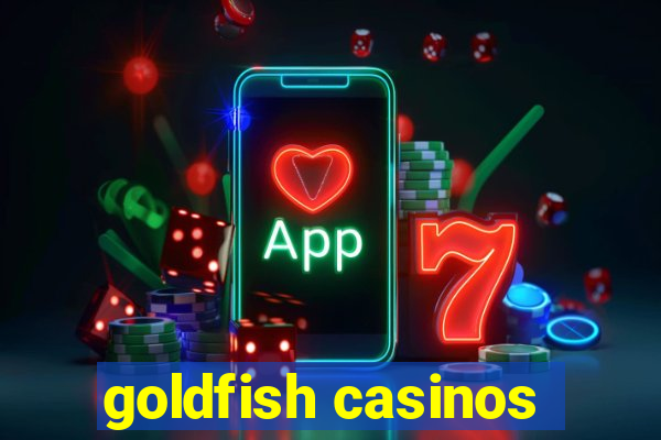 goldfish casinos