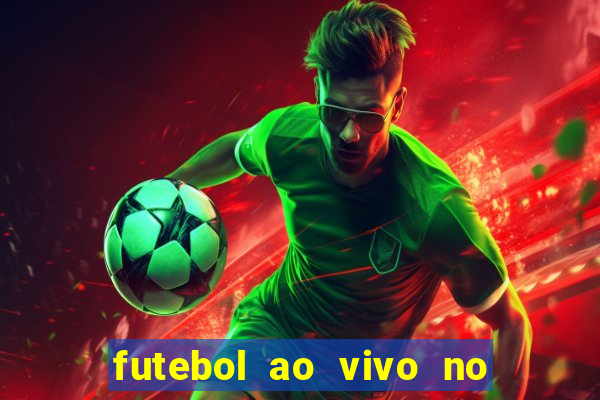 futebol ao vivo no celular futemax