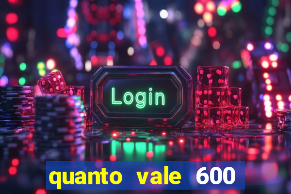 quanto vale 600 mil cruzeiros em reais