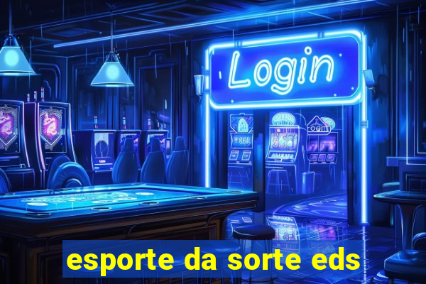 esporte da sorte eds