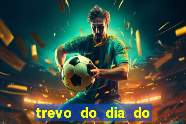 trevo do dia do jogo do bicho