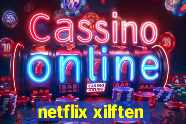 netflix xilften