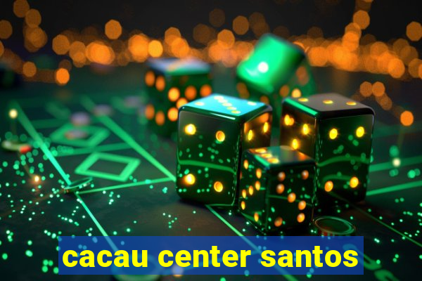 cacau center santos