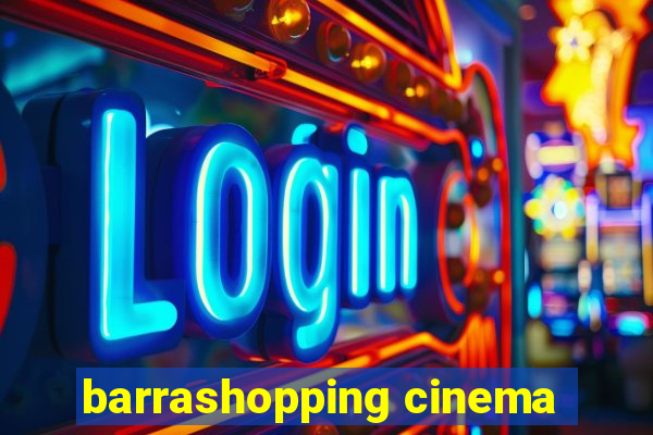 barrashopping cinema