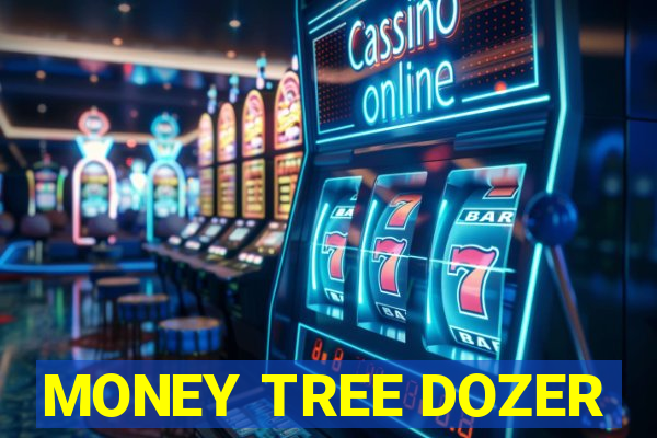 MONEY TREE DOZER