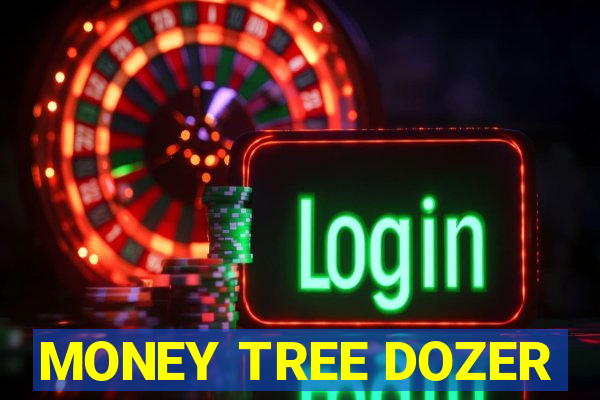 MONEY TREE DOZER