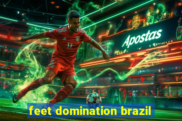 feet domination brazil