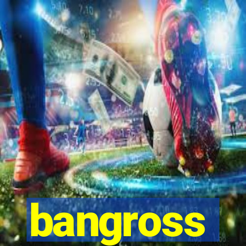 bangross