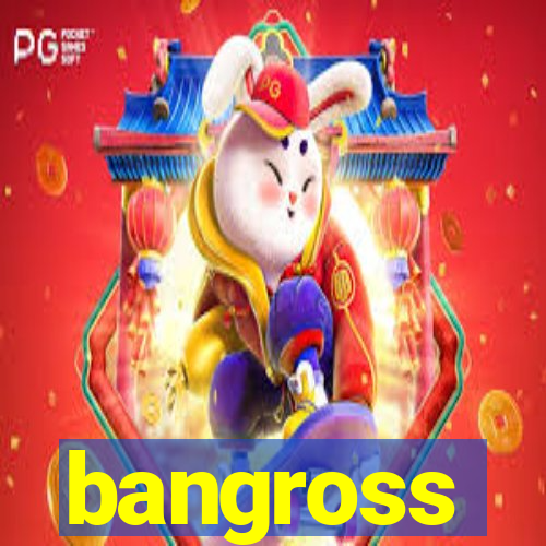 bangross