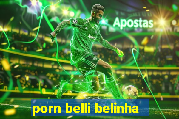 porn belli belinha