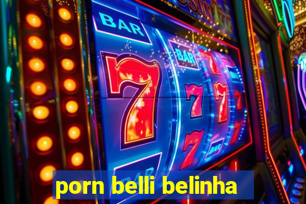 porn belli belinha