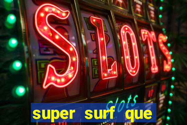 super surf que ganha dinheiro