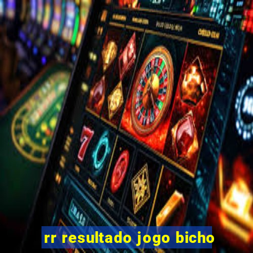 rr resultado jogo bicho