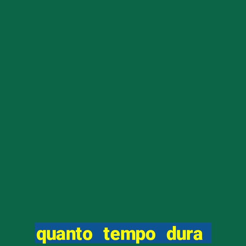 quanto tempo dura o efeito do mel do amor