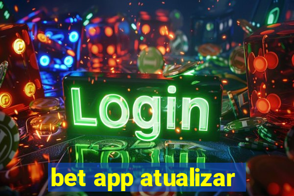 bet app atualizar