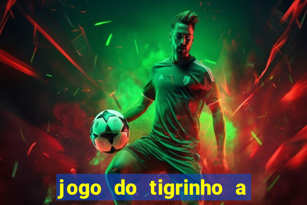 jogo do tigrinho a partir de r$ 5