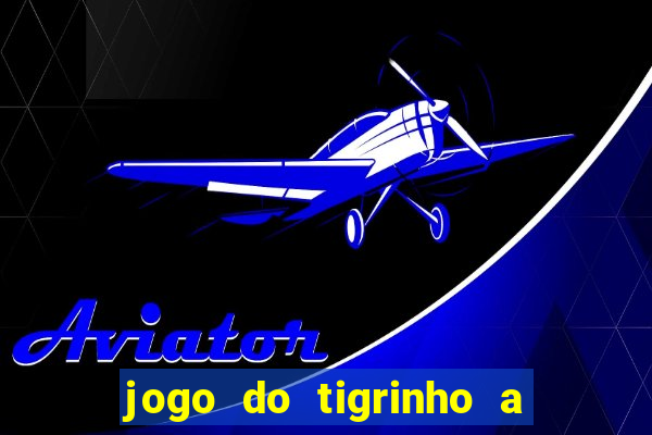 jogo do tigrinho a partir de r$ 5