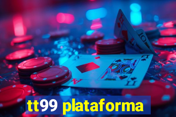 tt99 plataforma