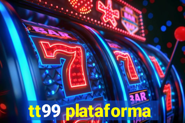 tt99 plataforma