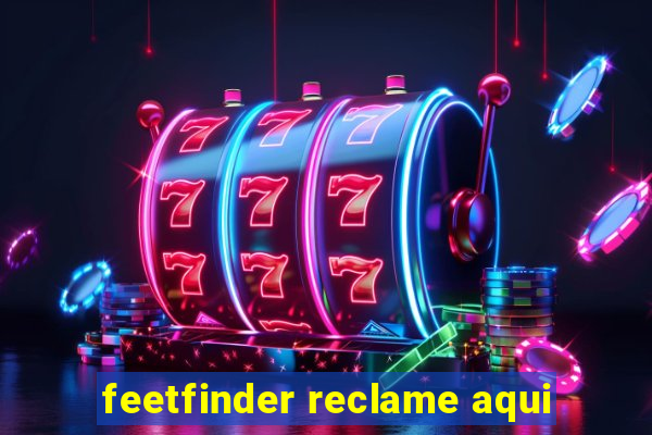 feetfinder reclame aqui