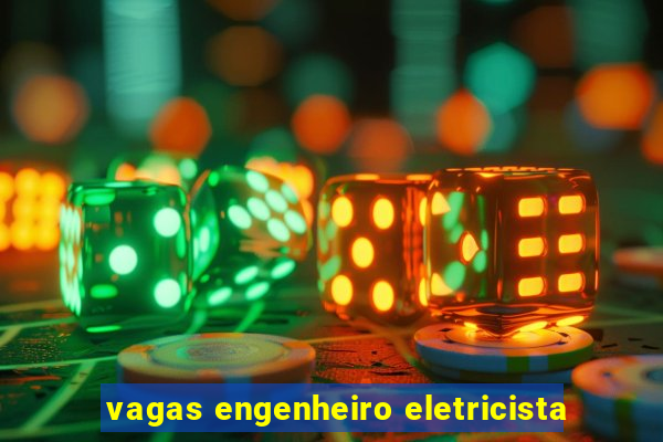 vagas engenheiro eletricista