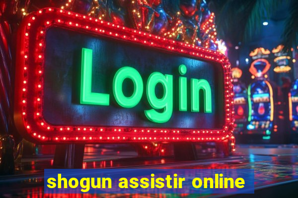 shogun assistir online