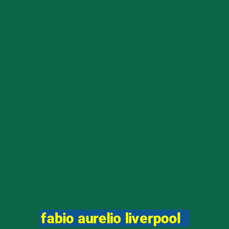 fabio aurelio liverpool